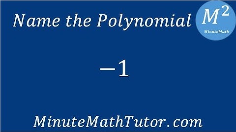 Name the polynomial: -1