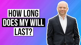 How long does my will last