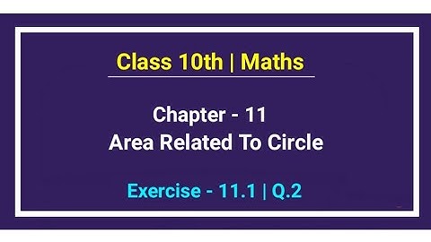 Class 10th Maths | Chapter - 11 | Exercise 11.1 | Q.2 | Area Related To Circle | New Ncert Book