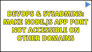 DevOps & SysAdmins: Make Node.js app port not accessible on other domains