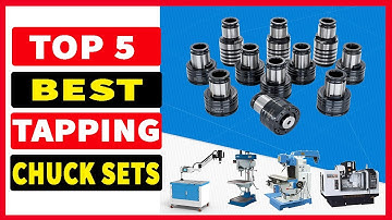 Top 5 Best Tapping Chuck Sets Review In 2024