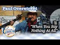 Paul overstreet sings his hit song when you say nothing at all