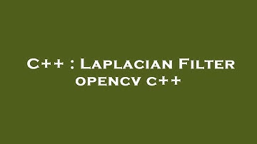 C++ : Laplacian Filter opencv c++