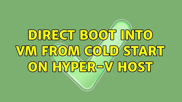 Direct boot into VM from cold start on Hyper-V host (2 Solutions!!)
