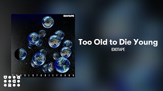 [Official Audio] IDIOTAPE - Too Old to Die Young