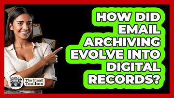 How Did Email Archiving Evolve Into Digital Records? - TheEmailToolbox.com