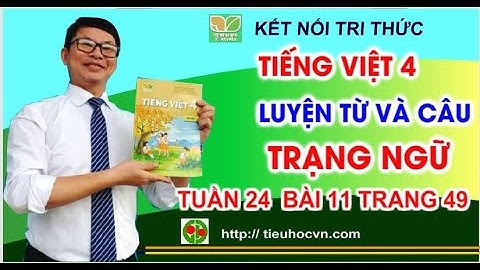 Luyện từ và câu: Trạng ngữ | Tiếng Việt 4 Bài 11 Tuần 24 trang 49 | Kết nối tri thức