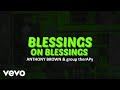 Anthony Brown & group therAPy - Blessings on Blessings (Official Lyric Video)