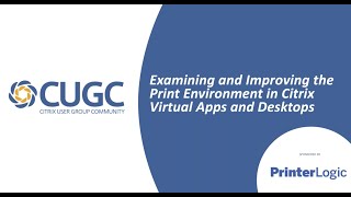 CUGC Connect (02-20-19): Examine & Improve the Print Environment in Citrix Virtual Apps & Desktops