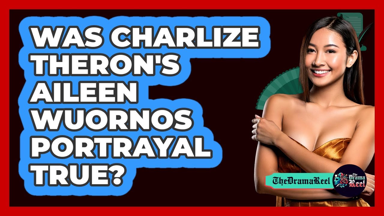 Was Charlize Theron's Aileen Wuornos Portrayal True?