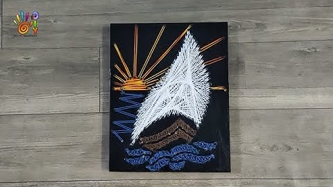 HƯỚNG DẪN LÀM TRANH CHỈ ĐINH THUYỀN VÀ BIỂN | HOW TO DO STRING ART