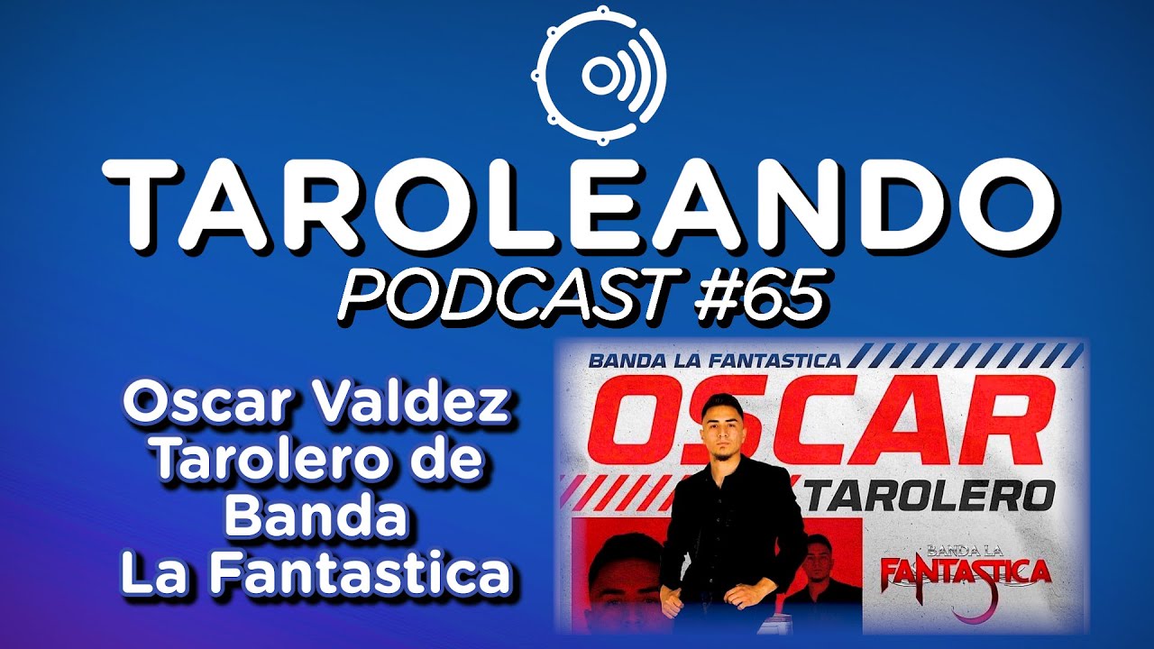 Taroleando Podcast #65 - Oscar Valdez - Tarolero - Banda La Fantastica