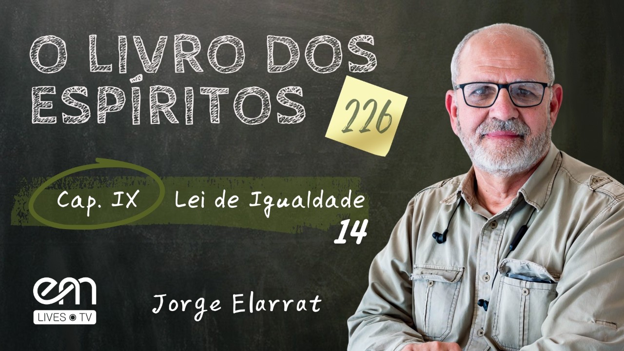 🌟 Produção original EM Lives TV – Espiritismo e Mediunidade

➡️ Série: O Livro dos Espíritos  — Parte terceira — Das leis morais — Capítulo IX — Lei de Igualdade — Igualdade dos direitos do homem e da mulher (Parte 1).

🌟 Expositor: Jorge Elarrat (PR).
📅 Data: 07/09/2026 (segunda-feira).
🕒 Horário: 20h30.

▶️ Veja a playlist a partir da 3ª temporada:
https://www.youtube.com/playlist?list=PL6S9KEn3CGmV7xGdKtR6c9XnEHy2xOkmA

▶️ Ouça no YouTube Music
https://music.youtube.com/playlist?list=PL6S9KEn3CGmWBDMxd-fCCI3JkGZzUT5Jh

✨ O Livro dos Espíritos (1857), de Allan Kardec, é a obra inicial da Codificação Espírita. Reúne os ensinamentos dos Espíritos Superiores sobre a imortalidade da alma, as Leis Morais, a vida presente e futura e o destino da humanidade. É uma das obras fundamentais para o estudo do Espiritismo.

▶️ Inscreva-se no nosso canal:
YouTube - https://www.youtube.com/espiritismoemediunidade

🔹 Produção: EM Lives TV – Espiritismo e Mediunidade
🔹 Realização: EM Digital – Espiritismo e Mediunidade

🌐 Acesse as nossas mídias sociais:

🔹 Site – https://emlives.tv
🔹 YouTube – https://www.youtube.com/espiritismoemediunidade
🔹 Facebook – https://www.facebook.com/espiritismoemediunidade
🔹 Instagram – https://www.instagram.com/espiritismo.mediunidade
🔹 TikTok – https://www.tiktok.com/@espiritismoemediunidade
🔹 Kwai – https://kwai.com/@Emlivestv
🔹 X – https://x.com/EMediunidade

#emlivestv #olivrodosespiritos #espiritismoemediunidade #jorgeelarrat #espiritismo #emdigital #allankardec  #espirita #doutrinaespirita #leismorais #estudoespirita #leideigualdade  #desigualdadedasriquezas #igualdadedosdireitos