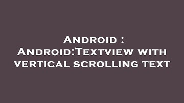 Android : Android:Textview with vertical scrolling text