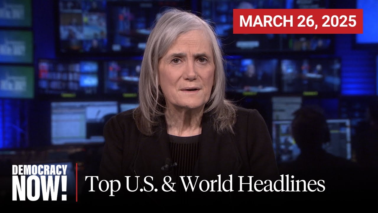 Top U.S. & World Headlines — March 26, 2025