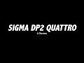 Sigma DP2Q Review