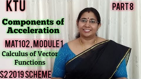 Components of Acceleration  | Calculus of Vector Functions |MAT102 | Module 1| S2 |KTU Part 8