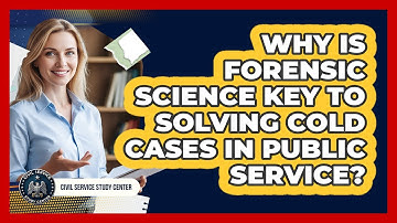 Why Is Forensic Science Key To Solving Cold Cases In Public Service? - Civil Service Study Center