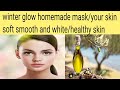 Winter glow home made mask makes your skin young smooth and glowing/amazing mask