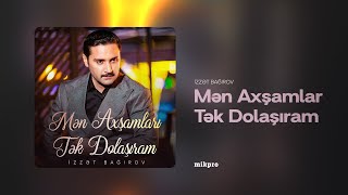 İzzət Bağırov — Mən Axşamları Tək Dolaşıram (Rəsmi Audio)