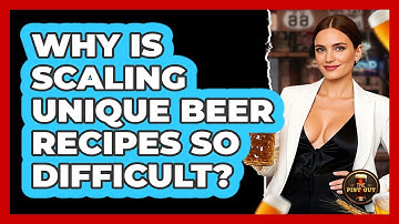 Why Is Scaling Unique Beer Recipes So Difficult? - The Pint Guy