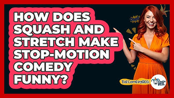 How Does Squash And Stretch Make Stop-motion Comedy Funny? - The Comedy Reel