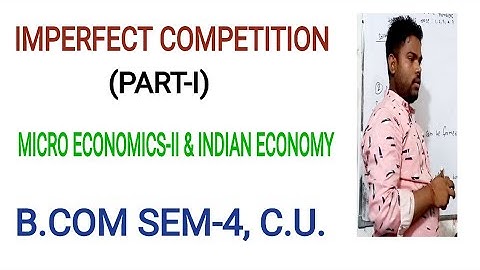 IMPERFECT COMPETITION|PART-I| B. COM SEM-4 C.U.|MICRO ECONOMICS-II|