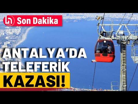 Antalya'da teleferik kazası: Ölü ve yaralılar var!