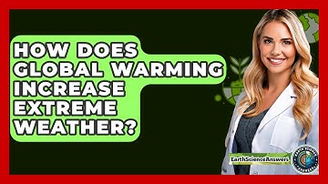 How Does Global Warming Increase Extreme Weather? - Earth Science Answers