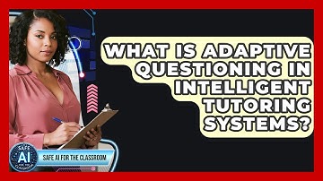 What Is Adaptive Questioning In Intelligent Tutoring Systems? - Safe AI for The Classroom