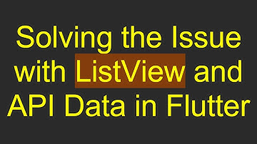 Solving the Issue with ListView and API Data in Flutter