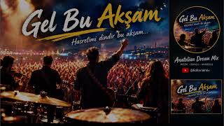Gel Bu Akşam Hasretimi Dindir Bu Akşam Turkish Tsm Sokak Rock Anatolian Dream Mix