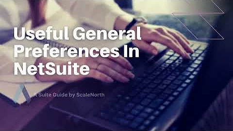 NetSuite Tutorial: How to Setup Useful General Preferences in NetSuite (2025) | ScaleNorth