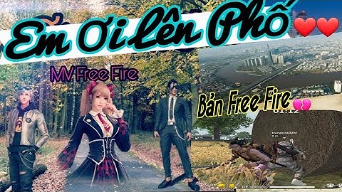 Phim Ngắn "Em Ơi Lên Phố"Free Fire TopTop  "Thắm" Good Girl "Sao Em Bỏ A Vậy Thắm Vùng Quân Sự AK