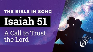 Isaiah 51 - A Call to Trust the Lord  ||  Bible in Song  ||  Project of Love