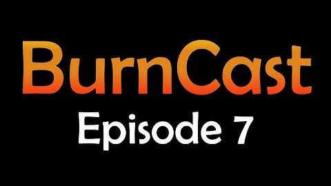 BurnCast Episode 7 (Expires 06/07/2024)