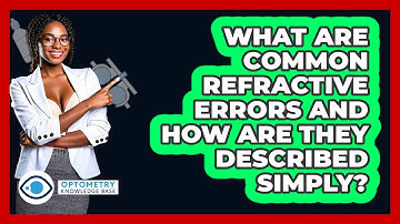 What Are Common Refractive Errors And How Are They Described Simply? - Optometry Knowledge Base