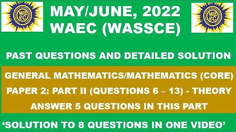 WAEC 2022 Mathematics Theory|Paper 2, Part II|Questions 6 - 13.