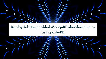 Deploy Arbiter enabled MongoDB sharded cluster using kubeDB
