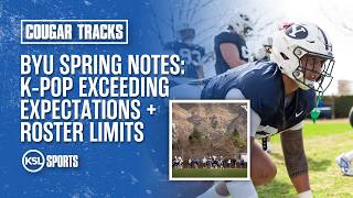 BYU spring practice notes: Navigating roster limits + K-Pop ahead of schedule