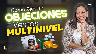 🔥COMO REBATIR OBJECIONES EN VENTAS MULTINIVEL🔥[BIEN EXPLICADO]🛑Cierres de Ventas Efectivos