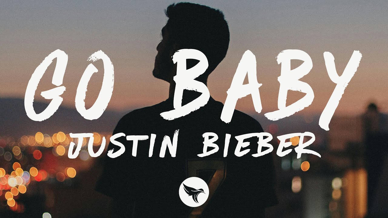 Justin Bieber - GO BABY (Lyrics) Justin Bieber - GO BABY (Lyrics)