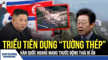 Triều Tiên dựng “tường thép” 10km dọc biên giới, Hàn Quốc báo động | BXD