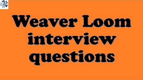 Weaver Loom interview questions