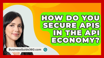 How Do You Secure APIs In The API Economy? - BusinessGuide360.com