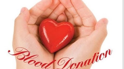 Hiến máu cứu người - một nghĩa cử cao đẹp !