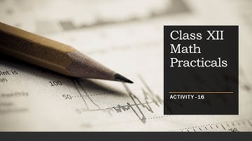 Class XII Math Practicals  Activity 16