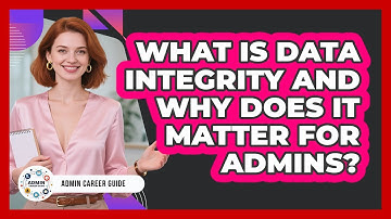 What Is Data Integrity And Why Does It Matter For Admins? - Admin Career Guide