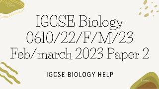 IGCSE BIOLOGY 0610/22/F/M/23 FEBRUARY/MARCH 2023 PAPER 2 SOLVED AND EXPLAINED