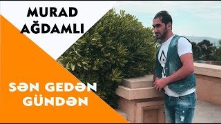 Murad Agdamli - Sen Geden Gunden 2018 | Azeri Music [OFFICIAL]